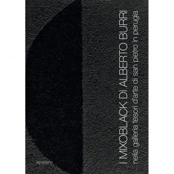 I Mixoblack di Alberto Burri. Nella Galleria Tesori d'Arte di San Pietro in Perugia. Catalogo della mostra (Perugia, 21 novembre 2015-5 gennaio 2016)