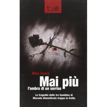 Mai più l'ombra di un sorriso. La tragedia delle tre bambine di Marsala dimenticate troppo in fretta