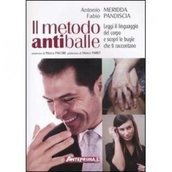 Il metodo antiballe. Leggi il linguaggio del corpo e scopri le bugie che ti raccontano. Ediz. illustrata