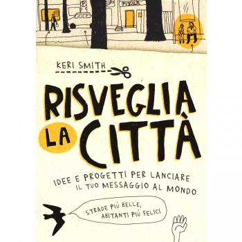 Risveglia la città! Idee e progetti per lanciare il tuo messaggio al mondo