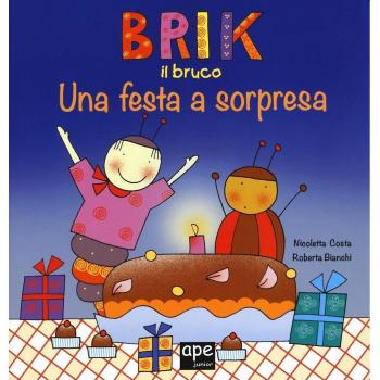 Brik il bruco una festa a sorpresa. Ediz. a colori