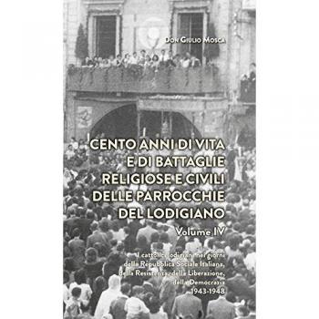 Cento anni di vita e di battaglie religiose e civili delle parrocchie del lodigiano: 4