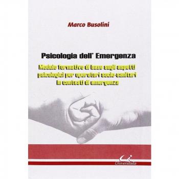 Psicologia dell'emergenza. Modulo formativo di base sugli aspetti psicologici per operatori socio-sanitari in contesti di emergenza