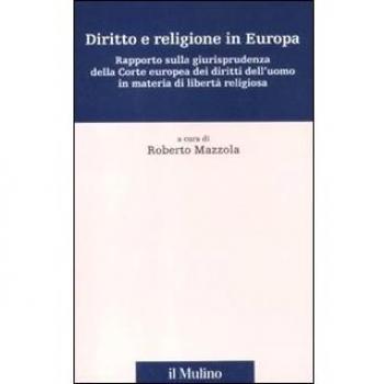 Diritto e religione in Europa. Rapporto sulla giurisprudenza della Corte europea dei diritti dell'uomo in materia di libertà religiosa