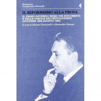 Il riformismo alla prova. Il primo governo Moro nei documenti e nelle parole dei protagonisti (ottobre 1963-agosto 1964)