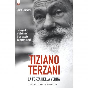 Tiziano Terzani. La forza della verità. La biografia intellettuale di un saggio dei nostri tempi