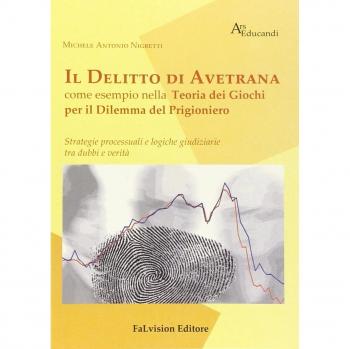 Il delitto di Avetrana come esempio nella teoria dei giochi per il dilemma del prigioniero. Strategie processuali e logiche giuridiziarie tra dubbi e verità
