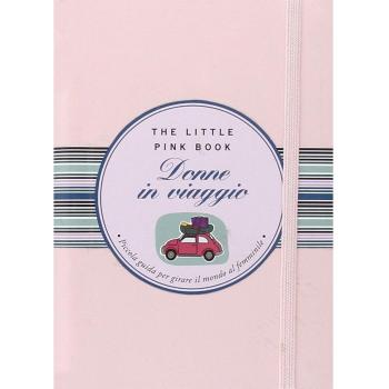 Donne in viaggio. Piccola guida per girare il mondo al femminile