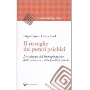 Il risveglio dei poteri psichici. Lo sviluppo dell'immaginazione, della coscienza e delle facoltà psichiche
