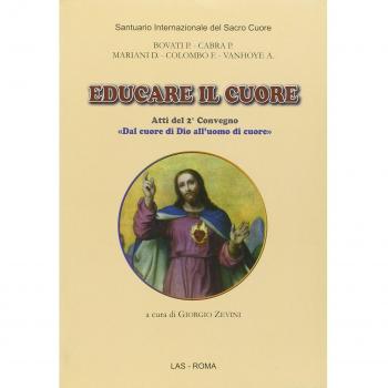 Educare il cuore. Atti del 2° Convegno «dal cuore di Dio all'uomo di cuore»