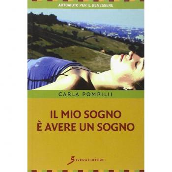 Il mio sogno è avere un sogno. Guida per ricordare i sogni ed utilizzarli nella vita