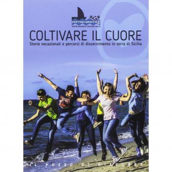 Coltivare il cuore. Storie vocazionali e percorsi di discernimento in terra di Sicilia