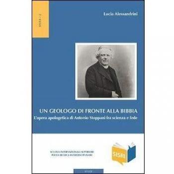 Un geologo di fronte alla Bibbia. L'opera apologetica di Antonio Stoppani tra scienza e fede