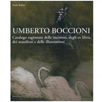 Umberto Boccioni. Catalogo ragionato delle incisioni, degli ex-libris, dei manifesti e delle illustrazioni