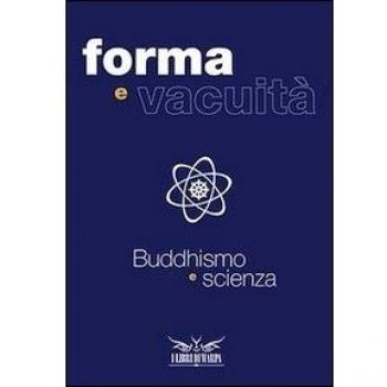 Forme e vacuità. Buddhismo e scienza