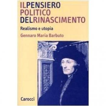 Il pensiero politico del Rinascimento. Realismo e utopia
