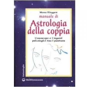 Manuale di astrologia della coppia. L'oroscopo e i legami psicologici tra i partner