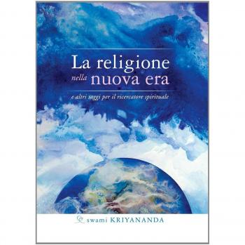La religione nella nuova era. E altri saggi per il ricercatore spirituale