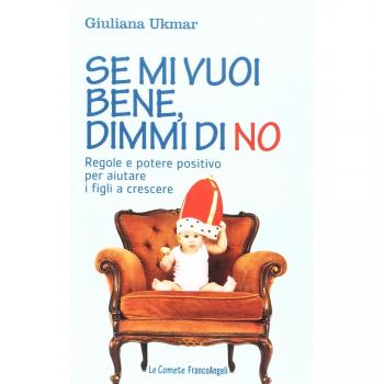 Se mi vuoi bene, dimmi di no. Regole e potere positivo per aiutare i figli a crescere