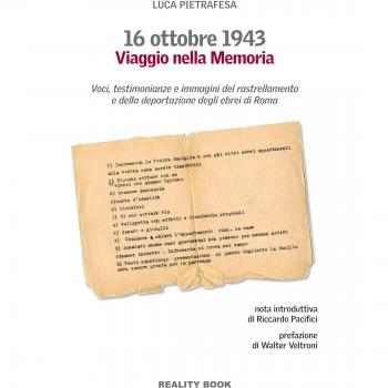 16 ottobre 1943. Viaggio nella memoria. Voci, testimonianze e immagini del rastrellamento e della deportazione degli ebrei a Roma
