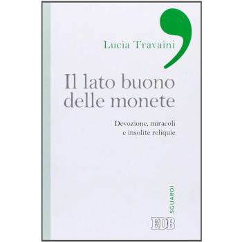 Il lato buono delle monete. Devozione, miracoli e insolite reliquie