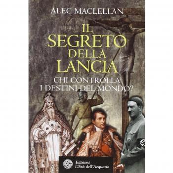Il segreto della lancia. Chi controlla i destini del mondo?