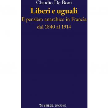 Liberi e uguali. Il pensiero anarchico in Francia dal 1840 al 1914