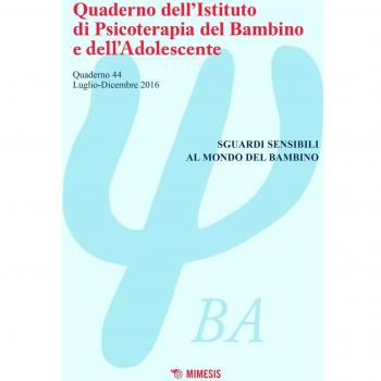 Quaderno dell'Istituto di psicoterapia del bambino e dell'adolescente. Sguardi sensibili al mondo del bambino (Vol. 44)
