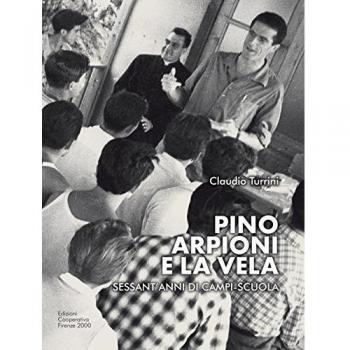 Pino Arpioni e la vela. Sessant'anni di campi-scuola al mare