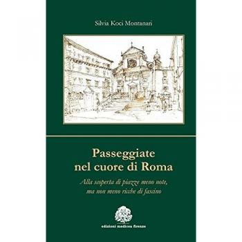 Passeggiate nel cuore di Roma. Alla scoperta di piazze meno note, ma non meno ricche di fascino