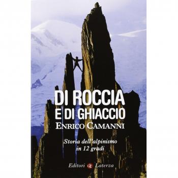Di roccia e di ghiaccio. Storia dell'alpinismo in 12 gradi