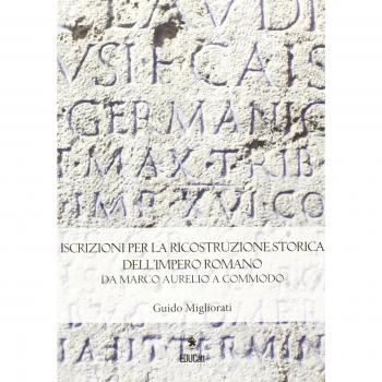 Iscrizioni per la ricostruzione storica dell'impero romano da Marco Aurelio a Commodo