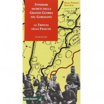 Itinerari segreti della grande guerra nel goriziano. La trincea delle frasche (Vol. 2)