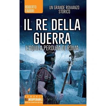 Il re della guerra. L'aquila perduta di Roma