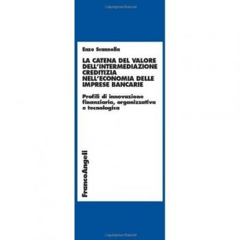 La catena del valore dell'intermediazione creditizia nell'economia delle imprese bancarie. Profili di innovazione finanziaria, organizzativa e tecnologica
