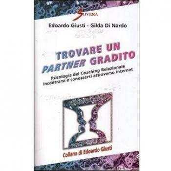Trovare un partner gradito. Psicologia del coaching relazionale. Incontrarsi e conoscersi attraverso internet