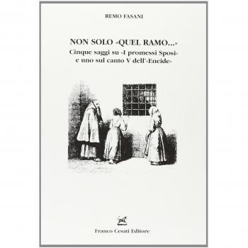 Non solo Quel ramo... Cinque saggi su I promessi Sposi e uno sul canto V dell'Eneide