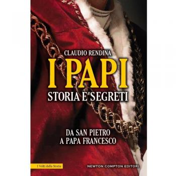 I papi. Storia e segreti. Da san Pietro a papa Francesco