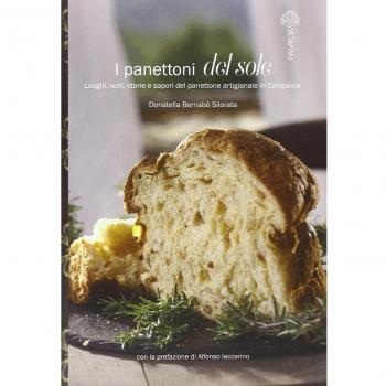 I panettoni del sole. Luoghi, volti, storie e sapori del panettone artigianale in Campania