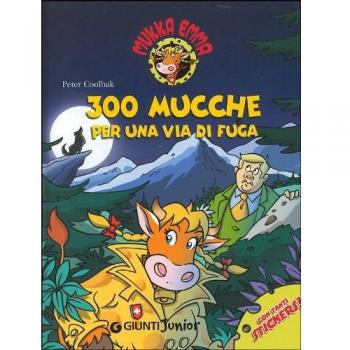 Trecento mucche per una via di fuga. Mukka Emma. Ediz. illustrata