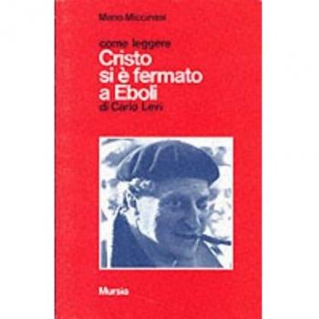 Come leggere «Cristo si è fermato a Eboli» di Carlo Levi: Come leggere Cristo si e fermato a Eboli
