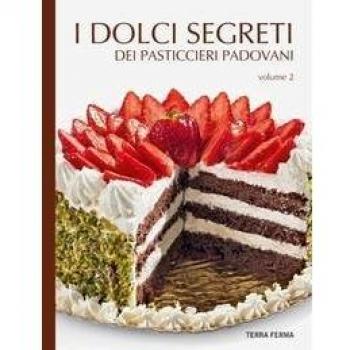 I dolci segreti dei pasticcieri padovani (Vol. 2)