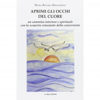 Aprimi gli occhi del cuore. Un cammino interiore e spirituale con la scoperta estasiante della conversione