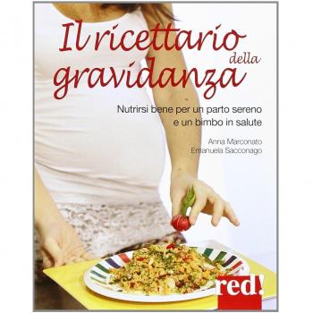 Il ricettario della gravidanza. Nutrirsi bene per un parto sereno e un bimbo in salute