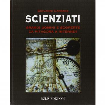 Scienziati. Grandi uomini e scoperte da Pitagora a Internet