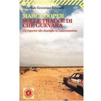Sulle tracce di Che Guevara. Un reporter allo sbaraglio in Latinoamerica