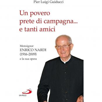 Un povero prete di campagna... e tanti amici. Monsignor Enrico Nardi (1916-2009) e la sua opera