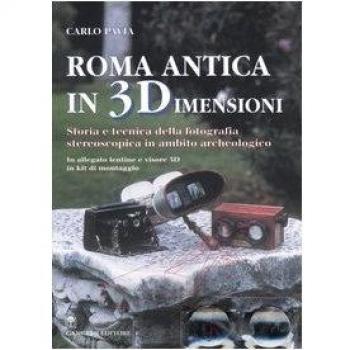 Roma antica in 3 dimensioni. Storia e tecnica della fotografia stereoscopica in ambito archeologico. Con gadget