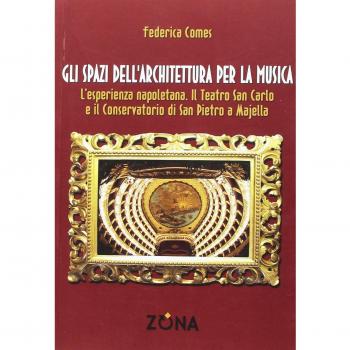 Gli spazi dell'architettura per la musica. L'esperienza napoletana. Il Teatro San Carlo e il Conservatorio di San Pietro a Majella