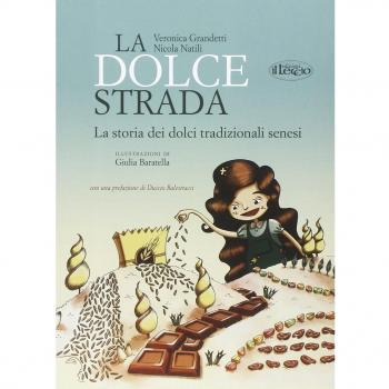 La dolce strada. La storia dei dolci tradizionali senesi. Ediz. italiana e inglese